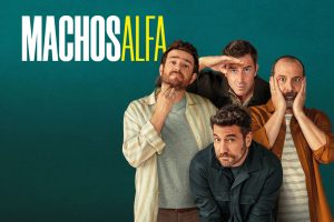 Machos Alpha : une série qui questionne la place des hommes dans la société actuelle