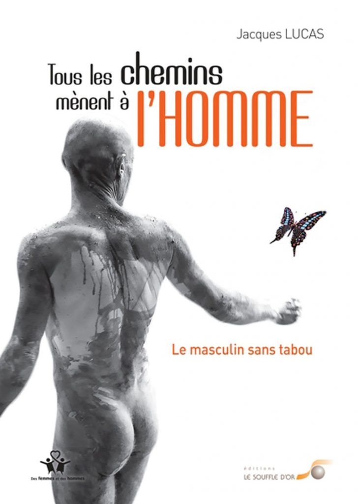 Tous les chemins mènent à l'Homme - Le masculin sans tabou de Jacques Lucas